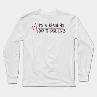 It's a Beautiful Day to Save Lives. Long Sleeve T-Shirt